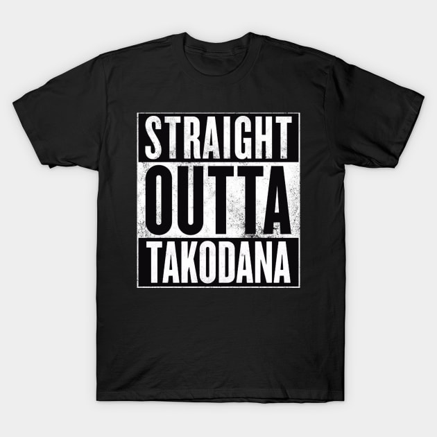 STRAIGHT OUTTA TAKODANA T-Shirt by finnyproductions